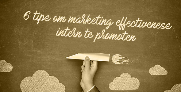 6 tips om marketing effectiveness intern te promoten
